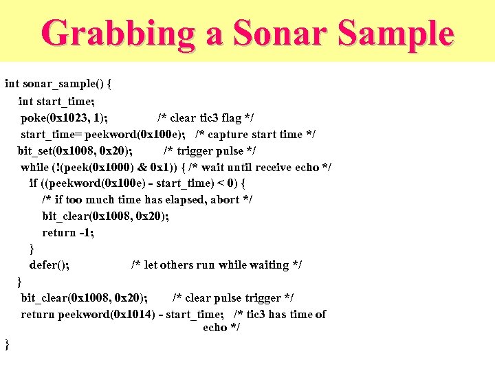 Grabbing a Sonar Sample int sonar_sample() { int start_time; poke(0 x 1023, 1); /*