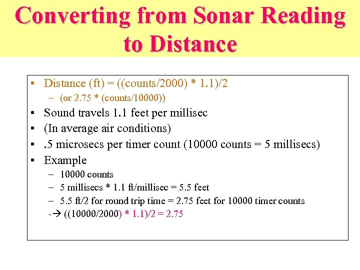 Converting from Sonar Reading to Distance • Distance (ft) = ((counts/2000) * 1. 1)/2