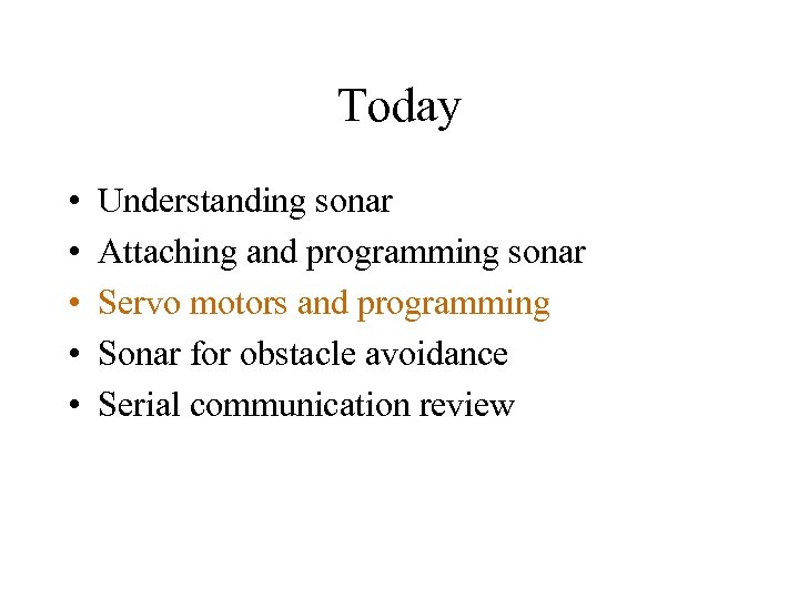 Today • • • Understanding sonar Attaching and programming sonar Servo motors and programming