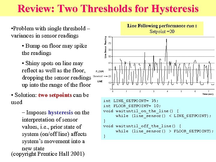 Review: Two Thresholds for Hysteresis • Problem with single threshold – variances in sensor