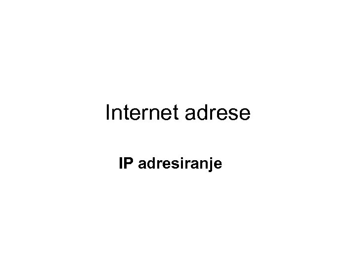 Internet adrese IP adresiranje 