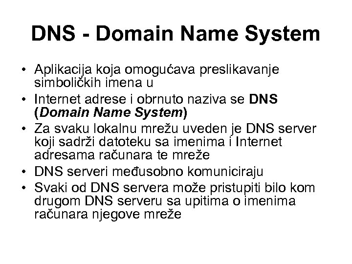 DNS - Domain Name System • Aplikacija koja omogućava preslikavanje simboličkih imena u •