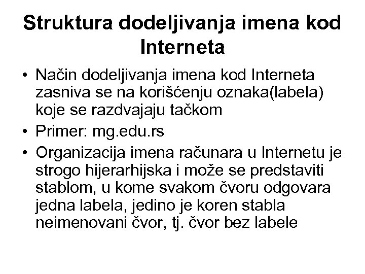 Struktura dodeljivanja imena kod Interneta • Način dodeljivanja imena kod Interneta zasniva se na