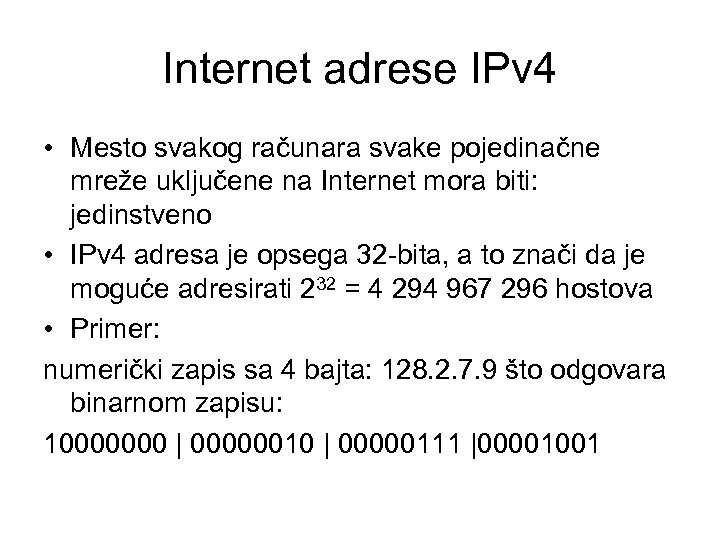 Internet adrese IPv 4 • Mesto svakog računara svake pojedinačne mreže uključene na Internet