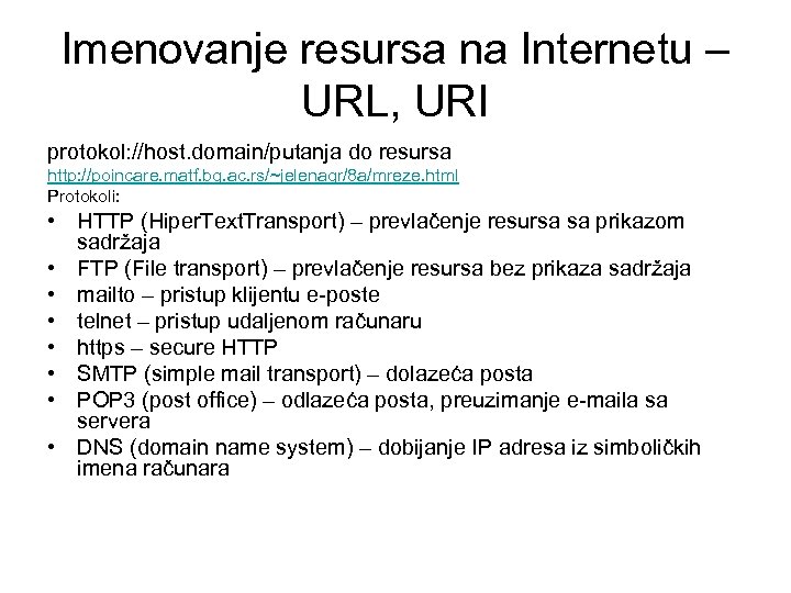 Imenovanje resursa na Internetu – URL, URI protokol: //host. domain/putanja do resursa http: //poincare.