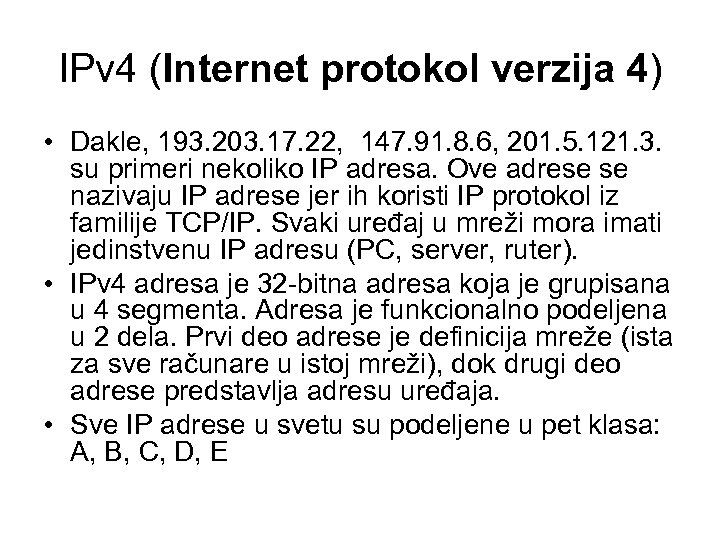 IPv 4 (Internet protokol verzija 4) • Dakle, 193. 203. 17. 22, 147. 91.