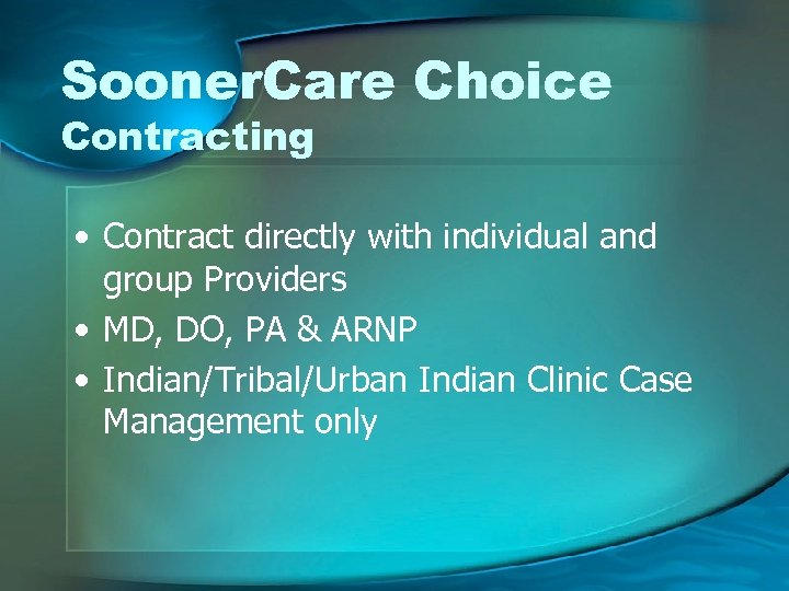 Sooner. Care Choice Contracting • Contract directly with individual and group Providers • MD,
