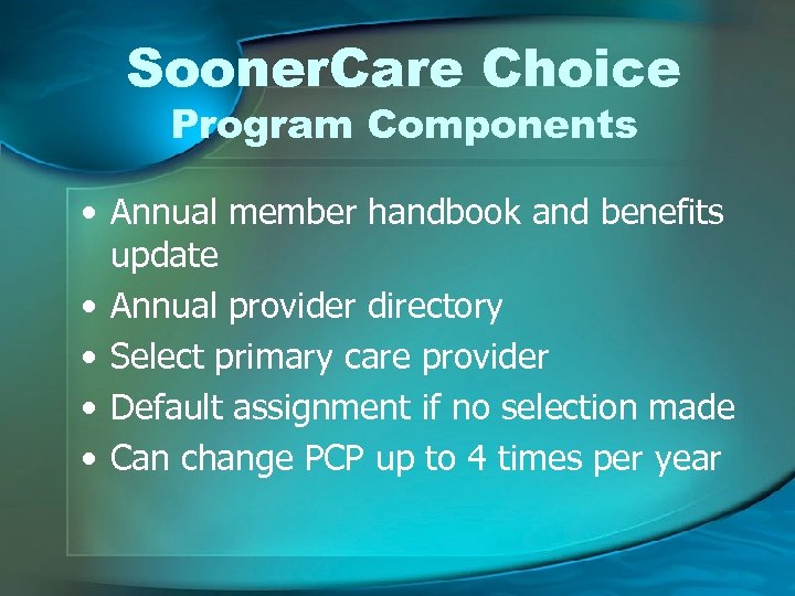 Sooner. Care Choice Program Components • Annual member handbook and benefits update • Annual