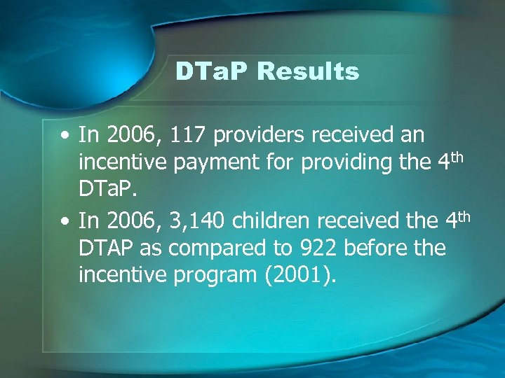 DTa. P Results • In 2006, 117 providers received an incentive payment for providing