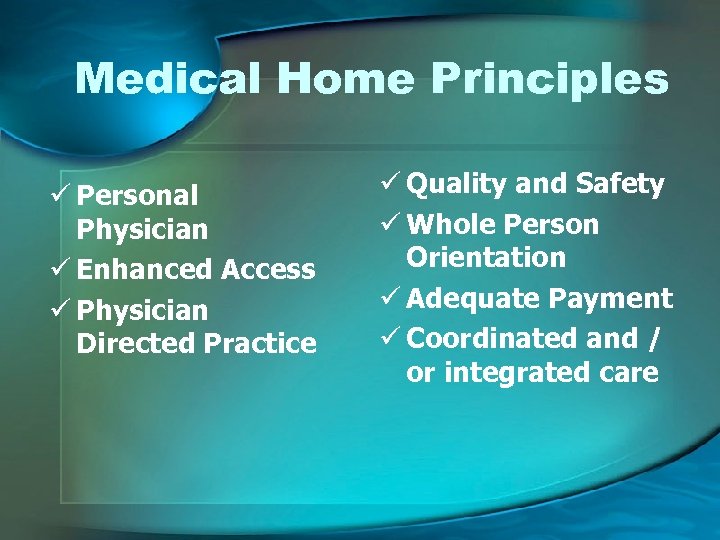 Medical Home Principles ü Personal Physician ü Enhanced Access ü Physician Directed Practice ü