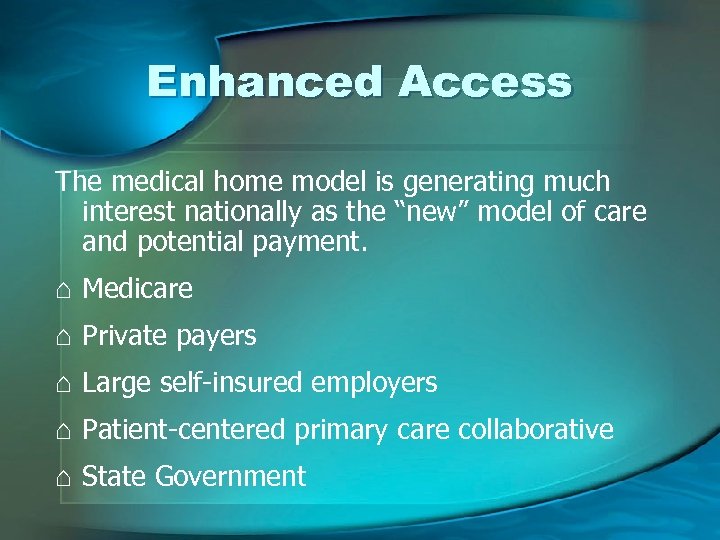 Enhanced Access The medical home model is generating much interest nationally as the “new”