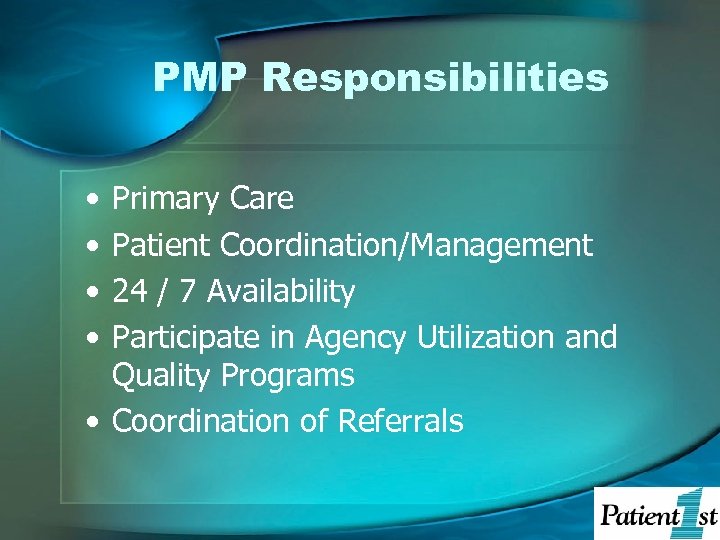 PMP Responsibilities • • Primary Care Patient Coordination/Management 24 / 7 Availability Participate in