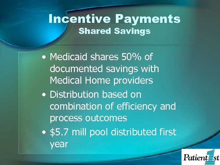 Incentive Payments Shared Savings • Medicaid shares 50% of documented savings with Medical Home