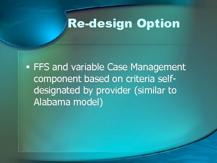 Re-design Option FFS and variable Case Management component based on criteria selfdesignated by provider