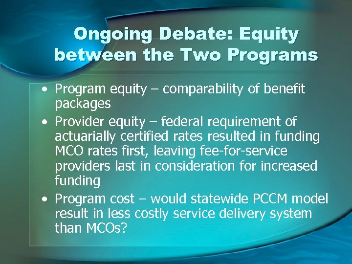 Ongoing Debate: Equity between the Two Programs • Program equity – comparability of benefit