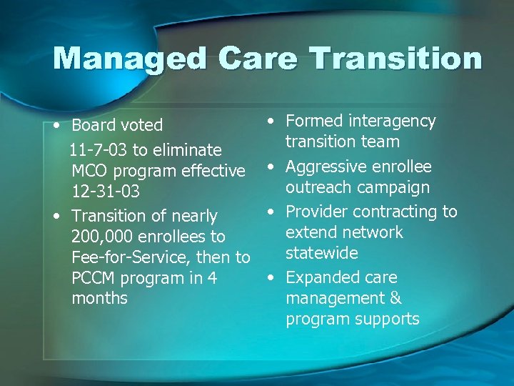 Managed Care Transition • Board voted 11 -7 -03 to eliminate MCO program effective