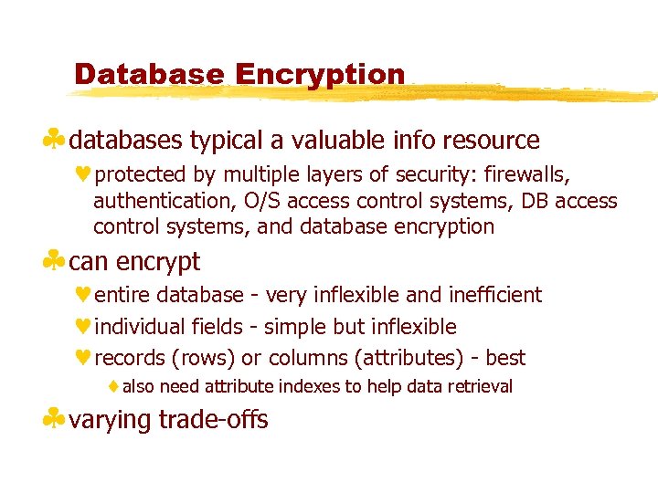 Database Encryption §databases typical a valuable info resource ©protected by multiple layers of security: