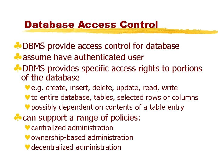 Database Access Control §DBMS provide access control for database §assume have authenticated user §DBMS