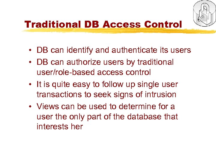 Traditional DB Access Control • DB can identify and authenticate its users • DB