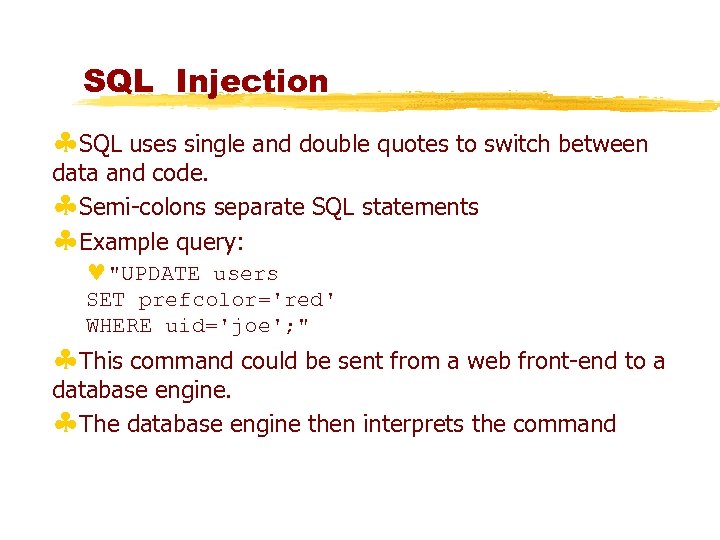 SQL Injection §SQL uses single and double quotes to switch between data and code.