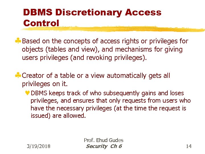 DBMS Discretionary Access Control §Based on the concepts of access rights or privileges for