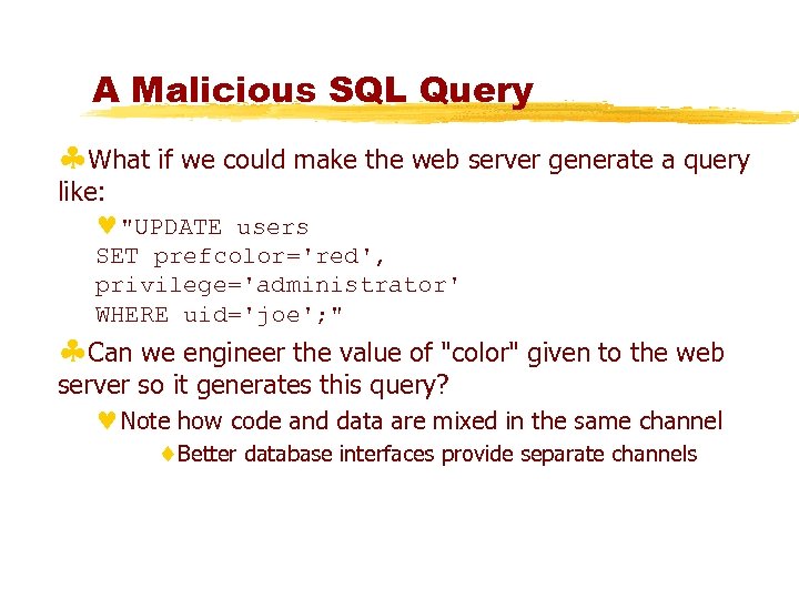 A Malicious SQL Query §What if we could make the web server generate a