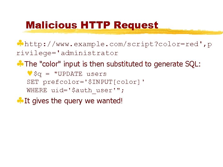 Malicious HTTP Request §http: //www. example. com/script? color=red', p rivilege='administrator §The "color" input is