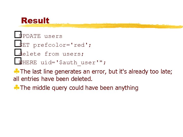 Result UPDATE users prefcolor='red'; SET delete from users; WHERE uid='$auth_user'"; §The last line generates