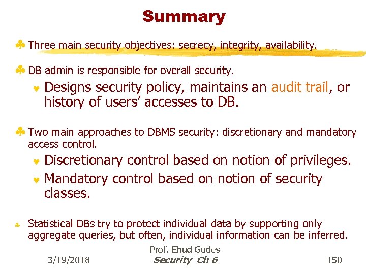 Summary § Three main security objectives: secrecy, integrity, availability. § DB admin is responsible