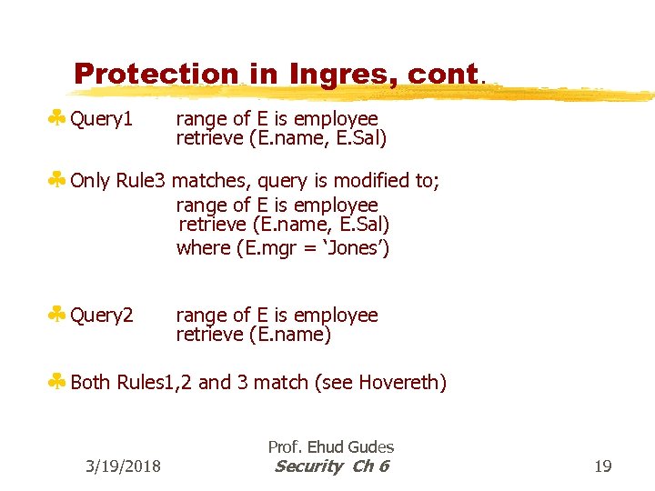 Protection in Ingres, cont. § Query 1 range of E is employee retrieve (E.