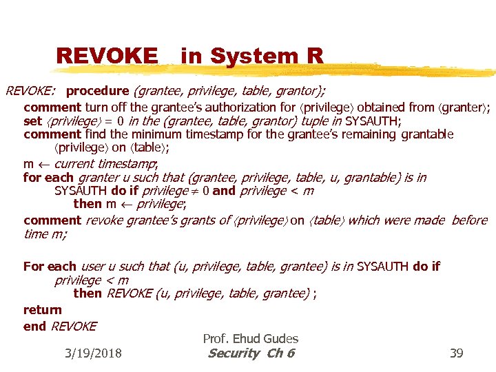REVOKE in System R REVOKE: procedure (grantee, privilege, table, grantor); comment turn off the