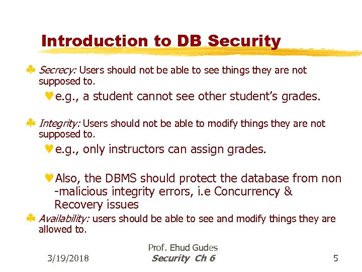 Introduction to DB Security § Secrecy: Users should not be able to see things