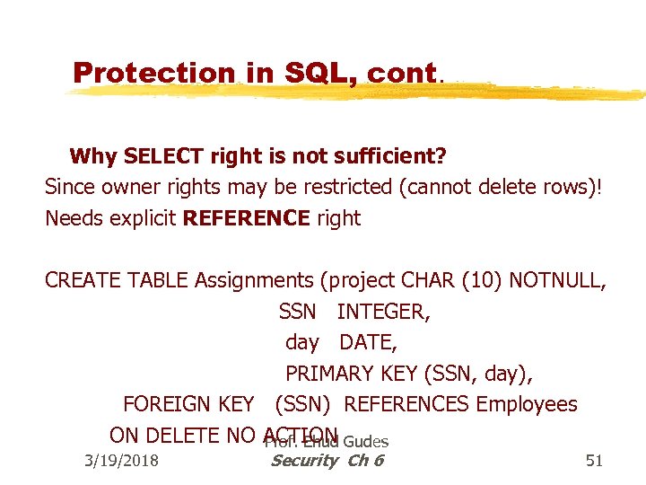 Protection in SQL, cont. Why SELECT right is not sufficient? Since owner rights may