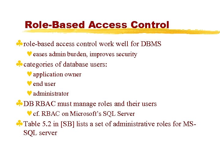 Role-Based Access Control §role-based access control work well for DBMS ©eases admin burden, improves