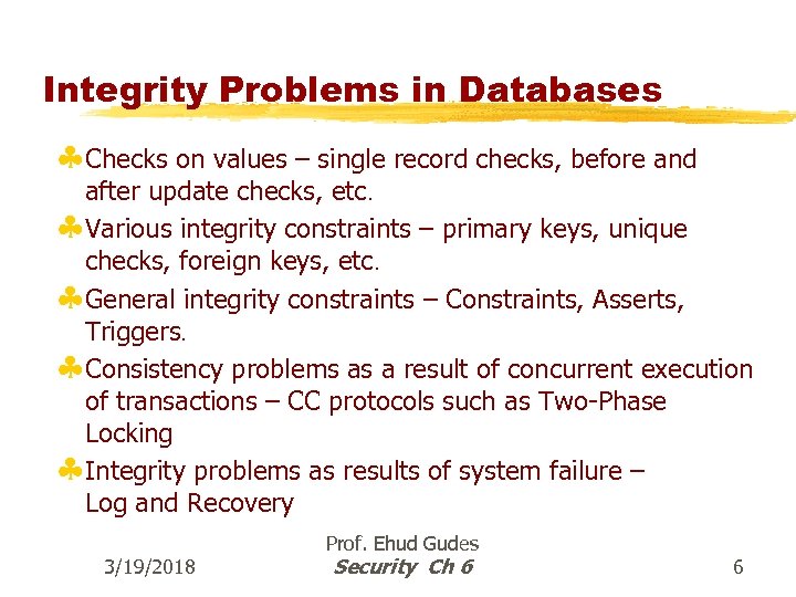 Integrity Problems in Databases §Checks on values – single record checks, before and after