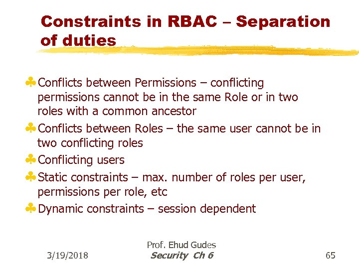 Constraints in RBAC – Separation of duties §Conflicts between Permissions – conflicting permissions cannot