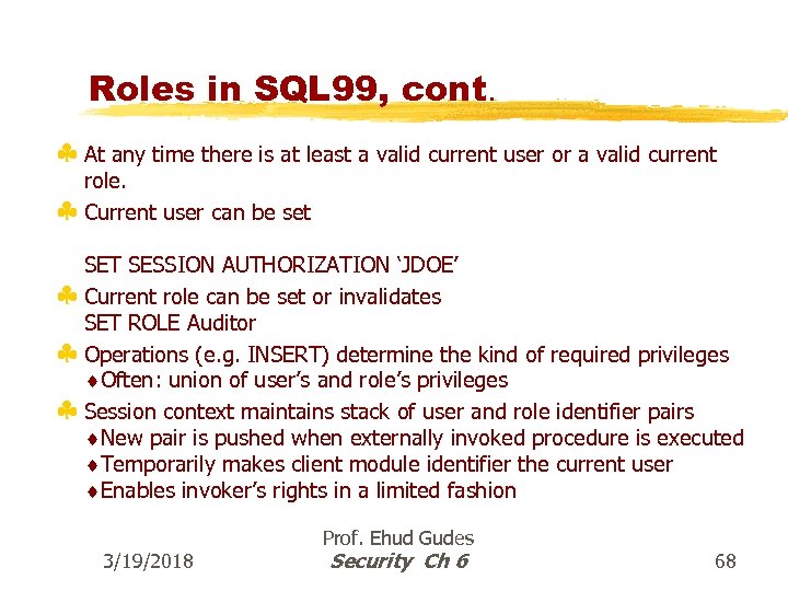 Roles in SQL 99, cont. § At any time there is at least a