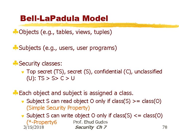 Bell-La. Padula Model §Objects (e. g. , tables, views, tuples) §Subjects (e. g. ,