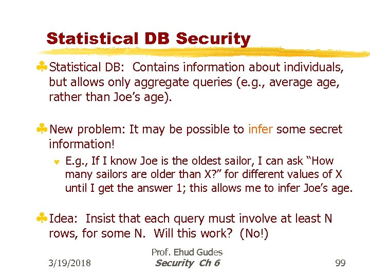 Statistical DB Security §Statistical DB: Contains information about individuals, but allows only aggregate queries