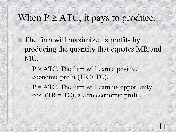 When P ³ ATC, it pays to produce. n The firm will maximize its