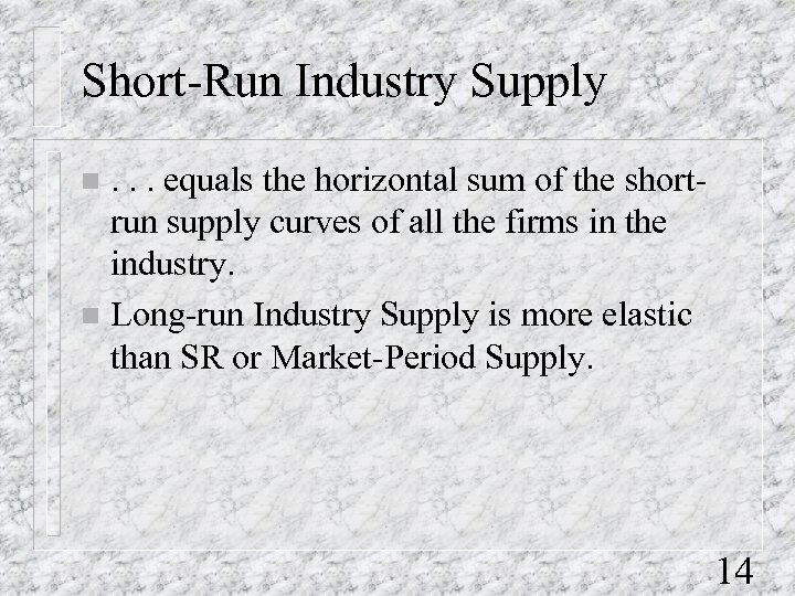 Short-Run Industry Supply. . . equals the horizontal sum of the shortrun supply curves