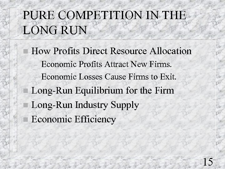 PURE COMPETITION IN THE LONG RUN n How Profits Direct Resource Allocation – –