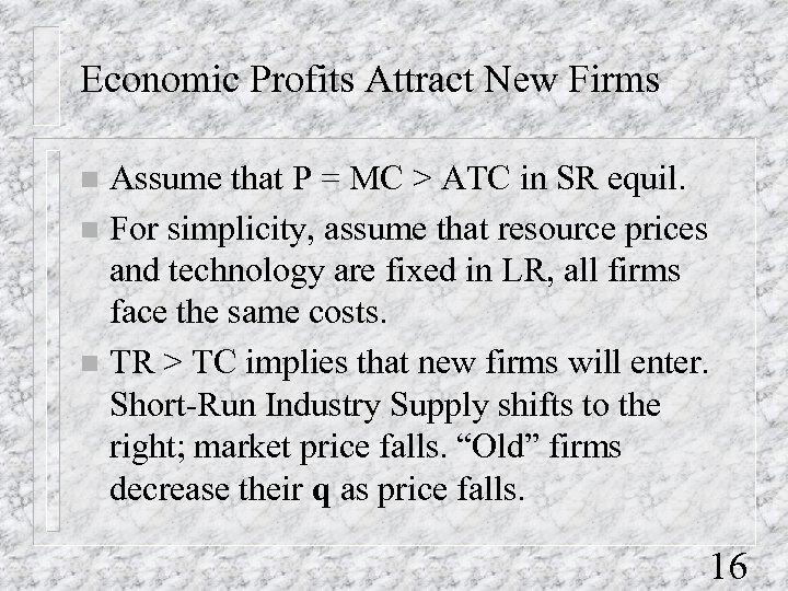 Economic Profits Attract New Firms Assume that P = MC > ATC in SR