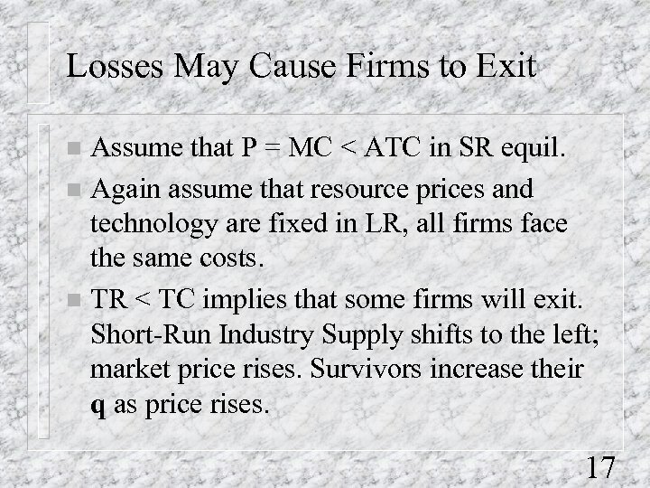 Losses May Cause Firms to Exit Assume that P = MC < ATC in