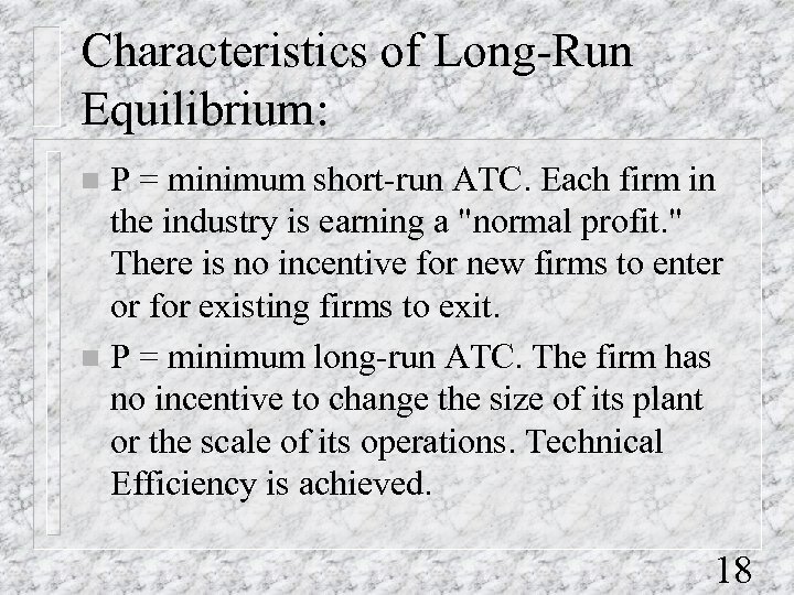 Characteristics of Long-Run Equilibrium: P = minimum short-run ATC. Each firm in the industry