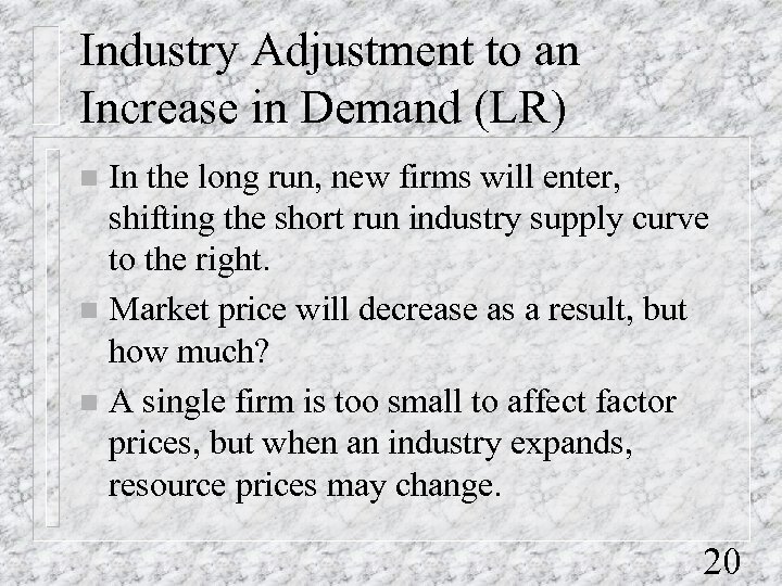 Industry Adjustment to an Increase in Demand (LR) In the long run, new firms