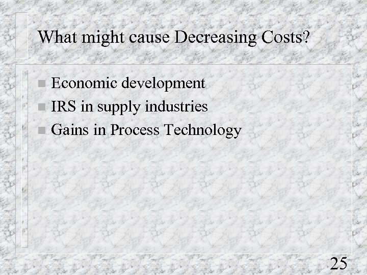 What might cause Decreasing Costs? Economic development n IRS in supply industries n Gains