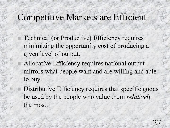 Competitive Markets are Efficient n n n Technical (or Productive) Efficiency requires minimizing the