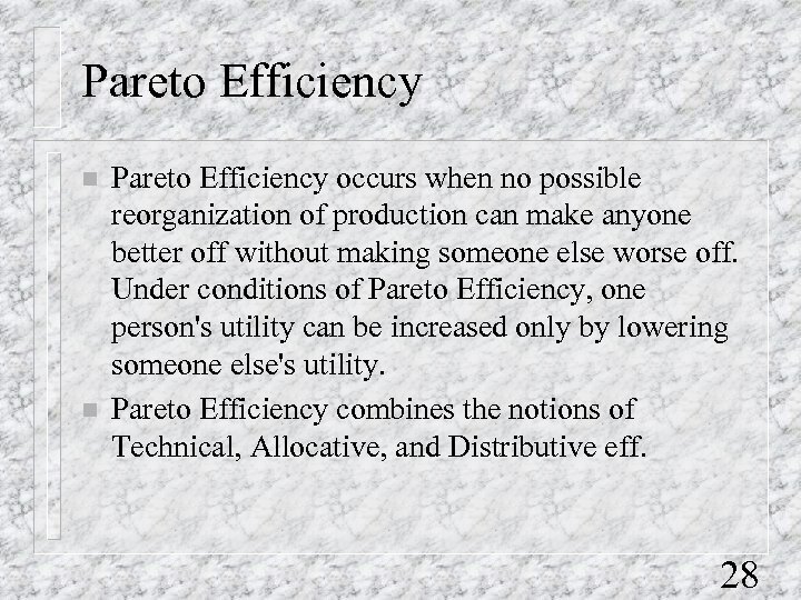 Pareto Efficiency n n Pareto Efficiency occurs when no possible reorganization of production can