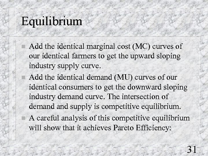 Equilibrium n n n Add the identical marginal cost (MC) curves of our identical